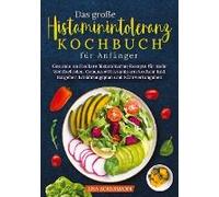 Das Große Histaminintoleranz Kochbuch Für Anfänger