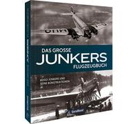 Das große Junkers Flugzeugbuch: Hugo Junkers und seine Konstruktionen