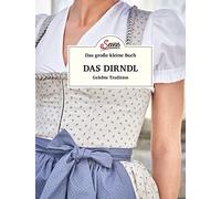 Das große kleine Buch: Das Dirndl: Gelebte Tradition