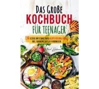 Das Große Kochbuch Für Teenager - Rezepte Für Junge Köche!