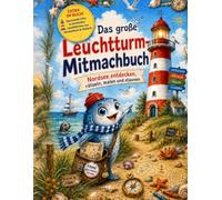 Das große Leuchtturm Mitmachbuch: Nordsee entdecken, rätseln, malen und staunen - mit Leuchttürmen der Nordsee