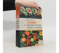 Das Große Lexikon Der Kräuter, Gewürze, Früchte Und Gemüse - Herkunft, Inhaltsstoffe, Zubereitung, Wirkung