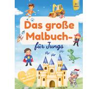 Das große Malbuch für Jungs ab 3 Jahren: 30 Ausmalbilder mit Dinosauriern, Rittern, Piraten, Superhelden, Fahrzeugen, Raketen & Burgen - mit 3 ... Bastelbonus und kreativen Bonusseiten