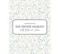 Das große Malbuch für Kinder - 100 tolle Motive zum Ausmalen | Tiere, Fahrzeuge, Märchen & Fantasiefiguren | Für Jungen und Mädchen ab 3 Jahren: ... Motiven zum Malen, Lernen und Entspannen