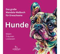 Das Grosse Mandala-Malbuch Fuer Erwachsene - Hunde: Hunde-Mandalas, Kreative Entspannung Mit Einzigartigen Tiermandalas, Malen Traeumen Loslassen