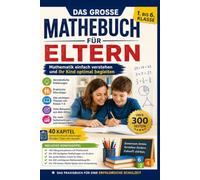 Das große Mathebuch für Eltern: Von der 1. bis zur 6. Klasse - alles verständlich erklärt, um Kinder beim Lernen erfolgreich zu unterstützen