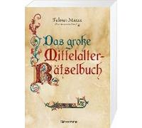 Das Große Mittelalter-Rätselbuch. Bilderrätsel, Scherzfragen, Paradoxien, Logische Und Mathematische Herausforderungen