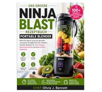 DAS GROSSE NINJA BLAST REZEPTBUCH PORTABLE BLENDER: Mixen Sie überall, ernähren Sie sich gesünder und sparen Sie täglich Zeit mit schnellen, leckeren ... und einen hektischen Lebensstil.