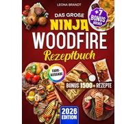 Das große Ninja Woodfire Rezeptbuch: Das XXL Buch für den Outdoor Elektrogrill & Smoker mit Gerichten für die ganze Familie | Inkl. Bonis