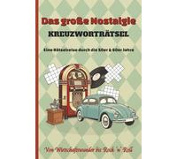 Das Große Nostalgie Kreuzworträtsel Buch: Eine Rätselreise durch die 50er & 60er Jahre - Gedächtnistraining in Extra Großer Schrift für Senioren und Retro-Fans | 50+ Rätsel | perfektes Geschenk