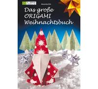 Das große ORIGAMI Weihnachtsbuch: Festliche Dekoration aus Papier