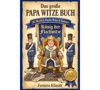 Das große Papa Witze Buch: 600 herrlich flache Witze und Kalauer die garantiert zum Stöhnen und Lachen bringen, Das perfekte Vatertag-Geschenk für Väter die alles haben