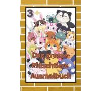 Das grosse Plüschtiere Ausmalbuch: Mit 173 süssen Plüschtieren und Kuschelfreunden - Das perfekte, liebevolle Geschenk für Kleinkinder ab 3.