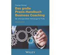 Das Große Praxis-Handbuch Business Coaching: Die Wirkungsvollsten Werkzeuge Für Profis