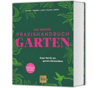 Das große Praxishandbuch Garten: Guter Rat für ein ganzes Gärtnerleben. Das meistverkaufte Standardwerk - jetzt komplett überarbeitet!