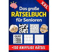 Das große Rätselbuch für Senioren: +130 knifflige Rätsel in XXL - Gedächtnistraining für Oma & Opa mit Quiz, Kreuzworträtseln, Sudoku, und vielem mehr!