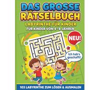 Das große Rätselbuch - Labyrinthe für Kinder 103 Labyrinthe zum Lösen & Ausmalen | Fördert Konzentration, Logik & Geduld | Für Kinder von 4-8 Jahren: ... Logik und Geduld bei Kindern von 4-8 Jahren