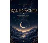 Das große Rauhnächte-Buch: Rituale, Meditationen, Traumdeutung, Räuchern & Journal für die zwölf heiligen Nächte
