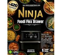 Das große Rezeptbuch des Ninja Foodi Flex Drawer: Mehr als 420 einfache, abwechslungsreiche und leckere Rezepte, Vorspeisen, Hauptgerichte, Desserts, Gebäck, Chefkreationen und vieles mehr.
