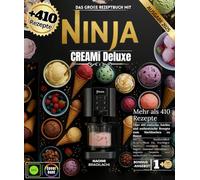 Das große Rezeptbuch mit NINJA CREAMI DELUXE-REZEPTEN: Mehr als 410 einfache, leichte und authentische Rezepte zum Nachmachen zu Hause mit ... Yogurt, Gourmet-Milchshakes, veganen Desserts