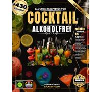 Das große Rezeptbuch von Cocktail Alkoholfrei: Über 430 einfache, authentische und abwechslungsreiche Mocktail-Rezepte - Entdecken Sie die Kunst der ... Blumig, Neuinterpretationen von Klassikern