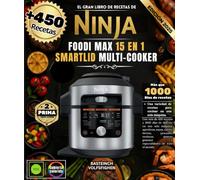 Das große Rezeptbuch von NINJA FOODI MAX 15-IN-1 SMARTLID MULTI-COOKER: Mit über 450 Rezepten und 1000 Tagen voller Köstlichkeiten in einer Maschine - ... und Spezialitäten aus aller Welt.
