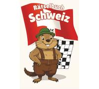 Das große Schweizer Rätselbuch: Knifflige Kreuzworträtsel und Suchrätsel mit Schweiz-Bezug - ideal zum Entspannen & Gehirntraining