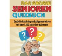 Das große Senioren Quizbuch - Allgemeinwissen und Gedächtnistraining: Über 1.200 Quizfragen aus vielen Wissensgebieten als Gehirnjogging und Übung für Senioren