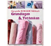 Das große SINGER Nähbuch - Grundlagen & Techniken