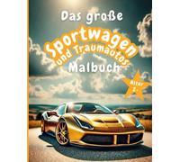 Das große Sportwagen und Traumautos Malbuch ab 2 Jahren: Pure Perfektion Ausmalbuch für Kinder, Jugendliche, Erwachsene und Senioren