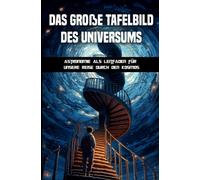 Das Große Tafelbild Des Universums: Astronomie Als Leitfaden Für Unsere Reise Durch Den Kosmos