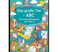 Das große Tier-ABC - Ein Ausmal-Abenteuer von A bis Z: Lustige Tiergeschichten & Malspaß für kleine Entdecker ab 3 Jahren