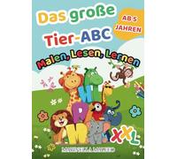 Das große Tier-ABC - Malen, Lesen, Lernen: XXL Malbuch ab 5 Jahren: ABC lernen, Buchstaben schreiben, Tiere ausmalen und erstes Wissen entdecken