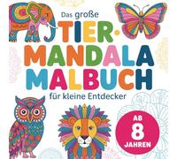 Das große Tier-Mandala Malbuch mit 50 fabelhaften Tiermotiven für kleine Entdecker ab 8 Jahren