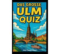 Das große Ulm Quiz: Ein Quizbuch über Heimat, Humor und die kleinen Kuriositäten von Ulm und Neu-Ulm.