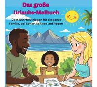 Das große Urlaubs-Malbuch: Über 100 Malvorlagen für die ganze Familie, bei Sonne, Schnee und Regen. Keine Langeweile mehr. Mit Drachen, Tieren, Waldszenen, Pflanzen, Totenköpfen, etc.