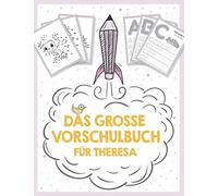 Das Grosse Vorschulbuch Fuer Theresa, Ab 5 Jahre, Schwunguebungen, Buchstaben Und Zahlen Schreiben Lernen, Malen Nach Zahlen Und Wortsuchraetsel Fuer Vorschulkinder: Dein Vorname Und Maedchen-Name The