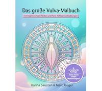 Das große Vulva-Malbuch: mit noch mehr inspirierenden Texten und Yoni-Achtsamkeitsübungen