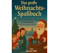 Das Große Weihnachts-Spaßbuch: Geschichten, Weihnachtsrätsel, Witze, Gedichte, Ausmalbilder & Lieder das Große Weihnachtsbuch für Klein und Groß in der Adventszeit