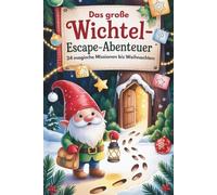 Das große Wichtel-Escape-Abenteuer - 24 magische Missionen bis Weihnachten: Jeden Tag ein neues Rätsel mit Wichtel Poldi - für Kinder ab 5 Jahren