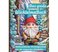 Das große Wichtelmalbuch: Weihnachtliches Wichtelgeschenk aus der magischen Wichteltür