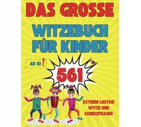 Das große Witzebuch für Kinder: 561 extrem lustige Witze und Scherzfragen - Die XXL-Witzesammlung für Mädchen und Jungen ab 10 Jahren