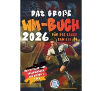 Das große WM-Buch 2026 - Für die ganze Familie: Fußball-Weltmeisterschaft 2026 mit Stars, Teams, Stadien, Rätseln und Fun Facts - Das Mitmach- und Erlebnisbuch für Kinder & Fans