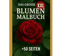 Das große XXL Malbuch I Blumen Edition +50 Seiten