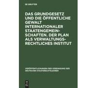 Das Grundgesetz Und Die Öffentliche Gewalt Internationaler Staatengemeinschaften. Der Plan Als Verwaltungsrechtliches Institut