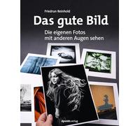 Das gute Bild: Die eigenen Fotos mit anderen Augen sehen