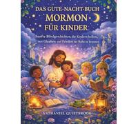 DAS GUTE-NACHT-BUCH MORMON FÜR KINDER: Sanfte Bibelgeschichten, die Kindern helfen, mit Glauben und Frieden zur Ruhe zu kommen