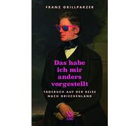 Das hab ich mir anders vorgestellt: Tagebuch auf der Reise nach Griechenland