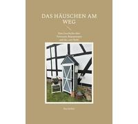 Das Häuschen am Weg: Eine Geschichte über Vertrauen, Begegnungen und das, was bleibt