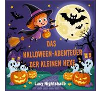 DAS HALLOWEEN-ABENTEUER DER KLEINEN HEXE: Ein lustiges Gutenachtgeschichtenbuch für Kinder im Alter von 4-8 Jahren